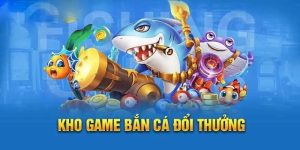 Bắn Cá Đổi Thưởng - Hứa Hẹn Trải Nghiệm Đẳng Cấp Số 1