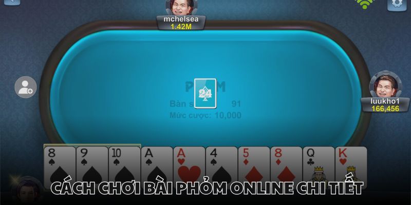 Cách chơi phỏm trực tuyến theo trình tự hệ thống vạch ra