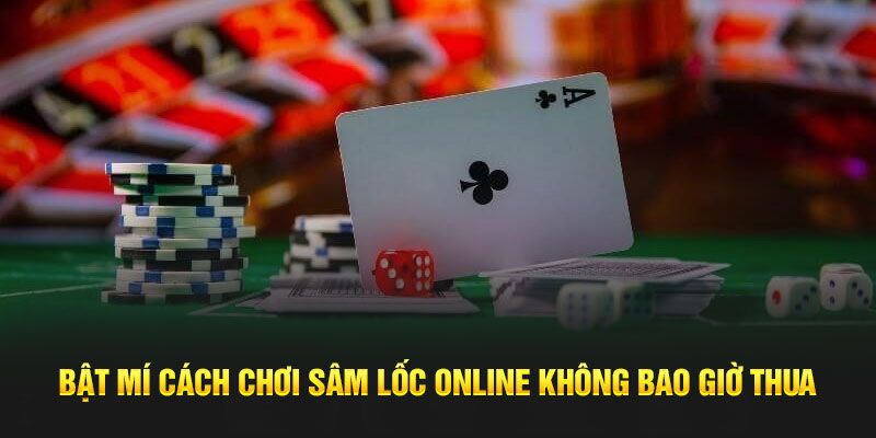 Trang bị cách chơi sâm lốc giúp thắng lớn dễ dàng