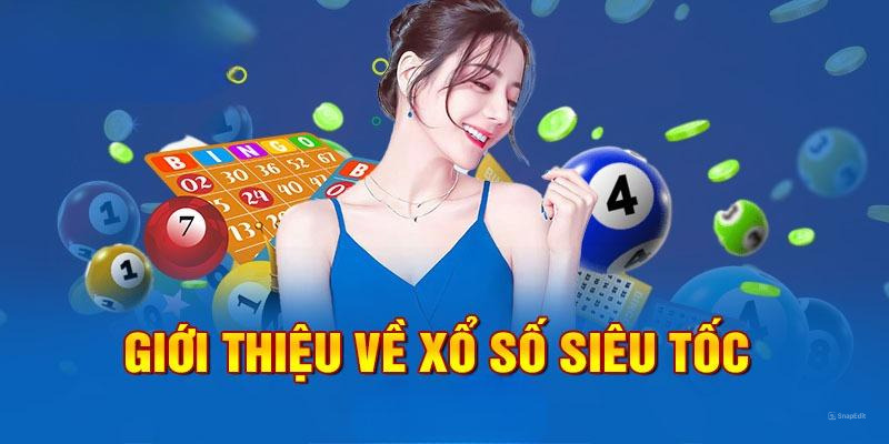 Xổ số siêu tốc là thể loại mang đến trải nghiệm mới mẻ